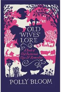 Old Wives' Lore: A Book of Old-Fashioned Tips & Remedies