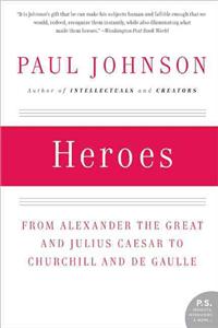 Heroes: From Alexander the Great and Julius Caesar to Churchill and de Gaulle