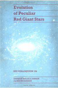 Evolution of Peculiar Red Giant Stars: IAU Colloquium 106