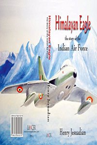 Himalayan Eagle: The story of the Indian Air Force