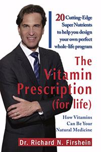 The Vitamin Prescription For Life: How Vitamins Can Be Your Natural Medicine