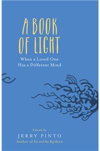 A Book Of Light: When A Loved One Has A Different Mind