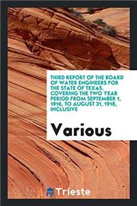 Third Report of the Board of Water Engineers for the State of Texas. Covering the two Year Period from September 1, 1916, to August 31, 1918, Inclusiv