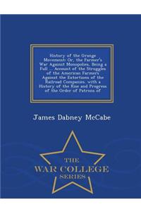 History of the Grange Movement: Or, the Farmer's War Against Monopolies, Being a Full ... Account of the Struggles of the American Farmers Against the Extortions of the Railroad Companies. with a History of the Rise and Progress of the Order of Pat