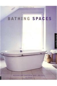 Bathing Spaces: Designs to Pamper Body and Soul