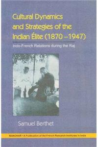 Cultural Dynamics & Strategies of the Indian Elite (1870-1947)