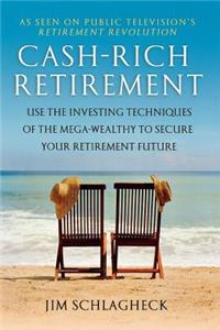 Cash-Rich Retirement: Use the Investing Techniques of the Mega-Wealthy to Secure Your Retirement Future