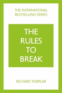 Rules to Break: A Personal Code for Living Your Life, Your Way (Richard Templar's Rules)