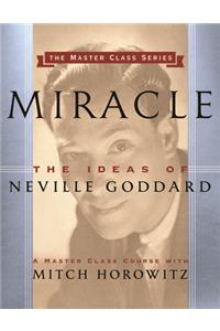 Miracle (Master Class Series): The Ideas of Neville Goddard