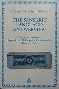 The Sanskrit Language: An Overview - History and Structure, Linguistic and Philosophical Representations, Uses and Users