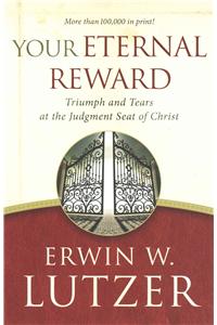 Your Eternal Reward: Triumph and Tears at the Judgment Seat of Christ