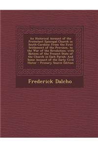 An Historical Account of the Protestant Episcopal Church in South-Carolina: From the First Settlement of the Province, to the War of the Revolution; With Notices of the Present State of the Church in Each Parish: And Some Account of the Early Civil