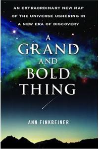 Grand and Bold Thing a: An Extraordinary New Map of the Universe Ushering in a New Era of Discovery