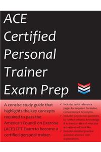 Ace Certified Personal Trainer Exam Prep: 2018 Edition Study Guide That Highlights the Key Concepts Required to Pass the American Council on Exercise Exam to Become a Certified Personal Trainer