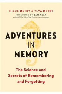 Adventures in Memory: The Science and Secrets of Remembering and Forgetting