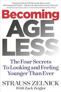 Becoming Ageless: The Four Secrets to Looking and Feeling Younger Than Ever