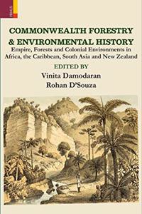 Commonwealth Forestry & Environmental History: Empire, Forests and Colonial Environments in Africa, the Caribbean, South Asia and New Zealand