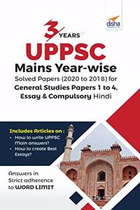 3 Years UPPSC Mains Year-wise Solved Papers (2020 to 2018) for General Studies Papers 1 to 4, Essay, & Compulsory Hindi