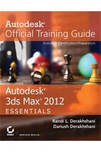 Autodesk 3Ds Max 2012 Essentials:Autodesk Official Training Guide