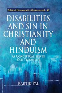 Disabilities and Sin in Christianity and Hinduism : As Conceptualized in Old Testament