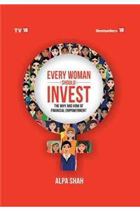 Every Woman Should Invest...the way and how of financial empowerment