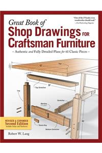 Great Book of Shop Drawings for Craftsman Furniture, Revised & Expanded Second Edition: Authentic and Fully Detailed Plans for 61 Classic Pieces