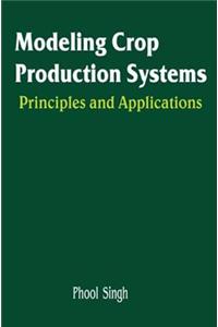 Modeling Crop Production Systems: Principles and Application