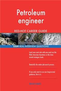 Petroleum engineer RED-HOT Career Guide; 2509 REAL Interview Questions