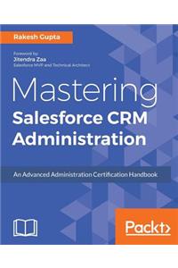 Mastering Salesforce CRM Administration