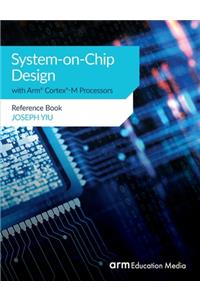 System-on-Chip Design with Arm(R) Cortex(R)-M Processors