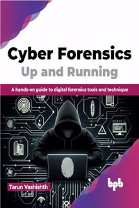 Cyber Forensics Up and Running: A Hands-On Guide to Digital Forensics Tools and Technique