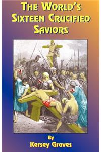 World's Sixteen Crucified Saviors