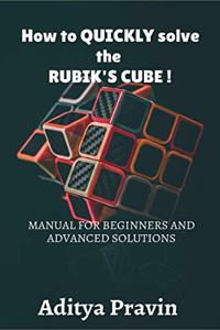 How to QUICKLY solve the rubik's cube !MANUAL FOR BEGINNERS AND ADVANCED SOLUTIONS BY ADITYA PRAVIN