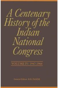 A Centenary History of the Indian National Congress(Volume IV): Volume IV: 1947-1964