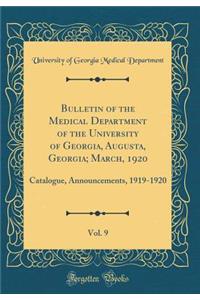 Bulletin of the Medical Department of the University of Georgia, Augusta, Georgia; March, 1920, Vol. 9: Catalogue, Announcements, 1919-1920 (Classic Reprint)