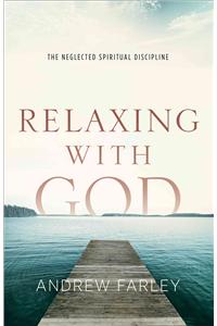 Relaxing with God: The Neglected Spiritual Discipline