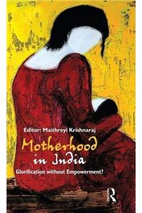 Motherhood in India: Glorification without Empowerment?