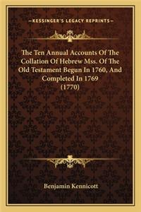 Ten Annual Accounts of the Collation of Hebrew Mss. of the Old Testament Begun in 1760, and Completed in 1769 (1770)