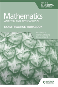 Exam Practice Workbook for Mathematics for the Ib Diploma: Analysis and Approaches SL