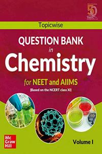 Topicwise Question Bank in Chemistry for NEET and AIIMS Examination: based on NCERT Class XI, Volume I