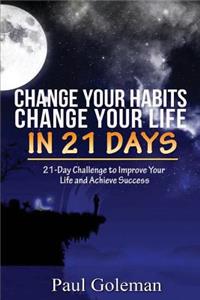 Change Your Habits, Change Your Life in 21 Days