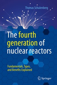 Fourth Generation of Nuclear Reactors: Fundamentals, Types, and Benefits Explained