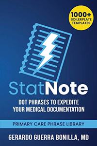 StatNote: Dot Phrases to Expedite Your Medical Documentation.: Primary Care Phrase Library. 1000+ Boilerplate Templates.