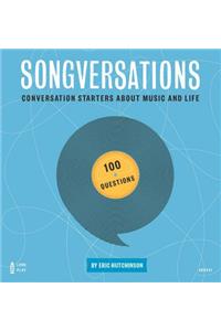 Songversations: Conversation Starters about Music and Life (100 Questions)