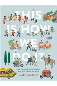 This Is How We Do It: One Day in the Lives of Seven Kids from Around the World