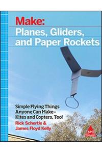 Make: Planes, Gliders and Paper Rockets