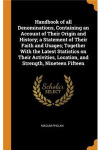 Handbook of all Denominations, Containing an Account of Their Origin and History; a Statement of Their Faith and Usages; Together With the Latest Statistics on Their Activities, Location, and Strength, Nineteen Fifteen