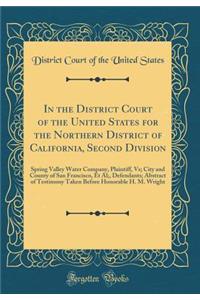 In the District Court of the United States for the Northern District of California, Second Division: Spring Valley Water Company, Plaintiff, Vs; City and County of San Francisco, et al;, Defendants; Abstract of Testimony Taken Before Honorable H. M