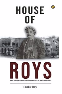 House of Roys | A 400-Year Family Saga Against the Backdrop of the Bengal Renaissance | Probir Roy