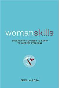 Womanskills: Everything You Need to Know to Impress Everyone